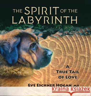 The Spirit of the Labyrinth: A True Tail of Love Eve Eschner Hogan 9781888973020 Wings to Wisdom LLC - książka