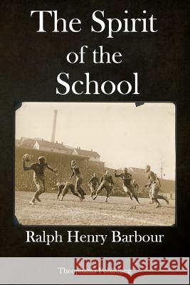 The Spirit of the School Ralph Henry Barbour 9781978457812 Createspace Independent Publishing Platform - książka