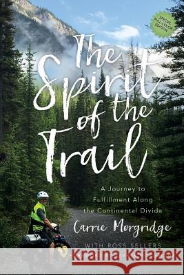 The Spirit of the Trail Special Edition: A Journey to Fulfillment Along the Continental Divide Carrie Morgridge Ross Sellers 9781732208322 Mff Publishing - książka