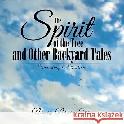 The Spirit of the Tree and Other Backyard Tales: Connecting to Creation Nancy Nason Guss 9781546203728 Authorhouse - książka