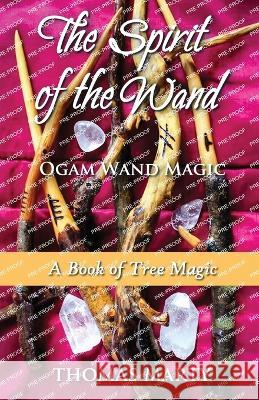 The Spirit of the Wand: Ogam Wand Magic Thomas Marty   9781916596795 PublishNation - książka