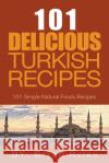 The Spirit of Turkey - 101 Simple and Delicious Turkish Recipes for the Entire Family Bryan Rylee 9781393410812 Heirs Publishing Company