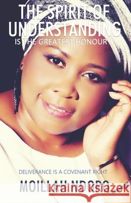 The Spirit of Understanding is the Greatest Honour: Deliverance is a Covenant Right Moillah Ndoro 9781082337574 Independently Published - książka