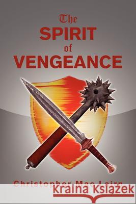 The Spirit of Vengeance Christopher Mac Lairn 9781469186139 Xlibris Corporation - książka