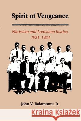 The Spirit of Vengeance: Nativisim and Louisiana Justice, 1921-1924 Baiamonte, John V. 9780807124536 Louisiana State University Press - książka