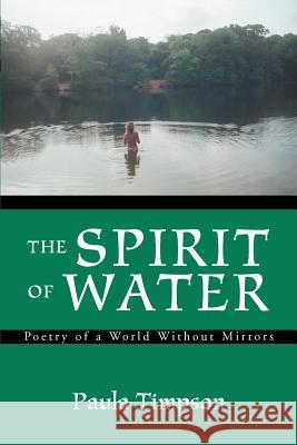 The Spirit of Water: Poetry of a World Without Mirrors Timpson, Paula 9780595281961 iUniverse - książka
