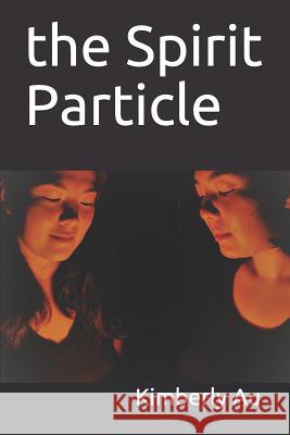 The Spirit Particle Kimberly a. Au 9781720197843 Independently Published - książka