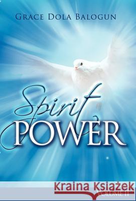 The Spirit Power Volume II Grace Dola Balogun 9780985198008 Grace Religious Books Publishing & Distributo - książka
