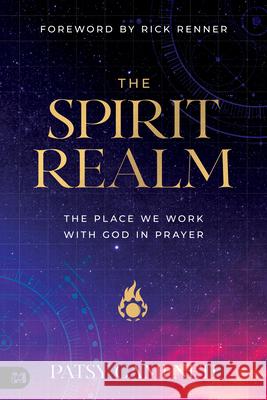 The Spirit Realm: The Place Where We Work with God in Prayer Patsy Cameneti 9781667503516 Harrison House - książka