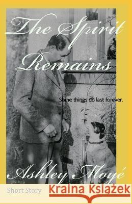 The Spirit Remains Ashley Moye   9781734723434 No Commission Publishing - książka