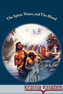 The Spirit, Water, and The Blood McQueen Sr, Bishop Steven 9781450561594 Createspace - książka