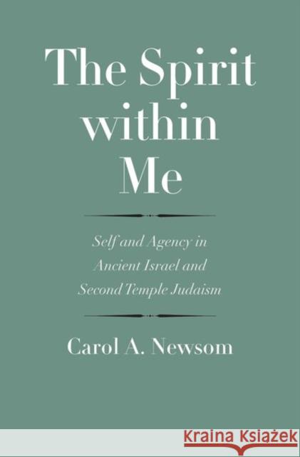 The Spirit Within Me: Self and Agency in Ancient Israel and Second Temple Judaism Carol a. Newsom John Collins 9780300208689 Yale University Press - książka