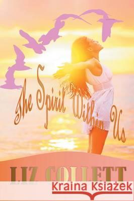 The Spirit Within Us Liz Collett 9781514446911 Xlibris - książka