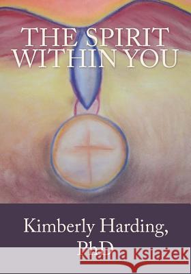 The Spirit within You: Learning Compassion for Yourself Harding Phd, Kimberly 9781499318289 Createspace - książka