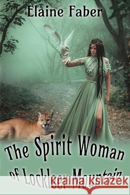 The Spirit Woman of Lockleer Mountain Elaine Faber 9781940781273 Elk Grove Publications - książka