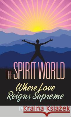 The Spirit World: Where Love Reigns Supreme Philip Burley 9781883389178 Adventures in Mastery - książka