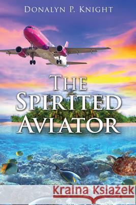 The Spirited Aviator Donalyn P Knight 9781498464543 Xulon Press - książka