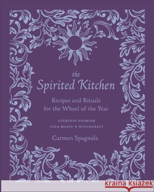 The Spirited Kitchen: Recipes and Rituals for the Wheel of the Year Carmen Spagnola 9781682686676 WW Norton & Co - książka