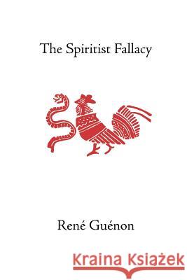 The Spiritist Fallacy Rene Guenon Alvin, Jr. Moore Rama Coomaraswamy 9780900588716 Sophia Perennis et Universalis - książka