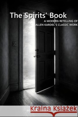 The Spirits' Book: A Modern Retelling of Allen Kardec's Classic Work Collins, Michael 9798241990181 Independently Published - książka