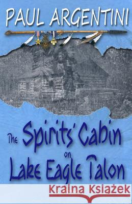 The Spirits' Cabin on Lake Eagle Talon Paul Argentini 9781620064351 Sunbury Press, Inc. - książka