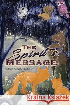 The Spirit's Message: A Story About Living Kindly Revers Lab Beth Levine 9781946044846 Who Chains You Books - książka