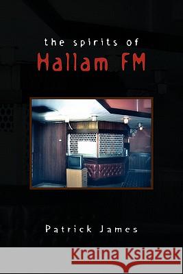 The Spirits of Hallam FM Patrick James 9781453594018 Xlibris Corp. UK Sr - książka