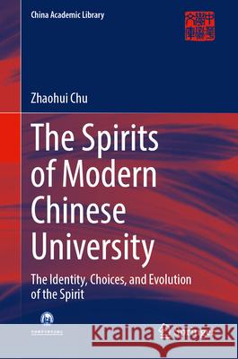 The Spirits of Modern Chinese University: The Identity, Choices, and Evolution of the Spirit Zhaohui Chu 9789819528806 Springer - książka