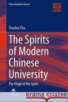 The Spirits of Modern Chinese University: The Origin of the Spirit Zhaohui Chu 9789819532803 Springer - książka