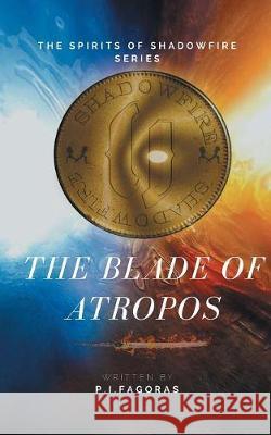 The Spirits of Shadowfire Series: The Blade of Atropos P I Fagoras 9781546293835 Authorhouse UK - książka