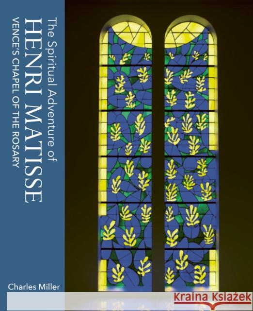 The Spiritual Adventure of Henri Matisse: Vence's Chapel of the Rosary  9781911397588 Unicorn Publishing Group - książka