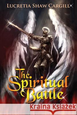 The Spiritual Battle Lucretia Shaw-Cargill 9781548509378 Createspace Independent Publishing Platform - książka