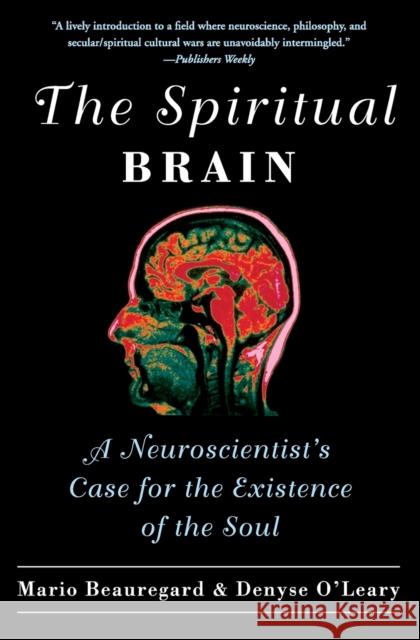 The Spiritual Brain: A Neuroscientist's Case for the Existence of the Soul Denyse O'Leary 9780061625985 HarperCollins Publishers Inc - książka