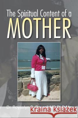 The Spiritual Content of a Mother Dr Royaslyn S. MD/Phd/MS Russell 9781483602608 Xlibris Corporation - książka