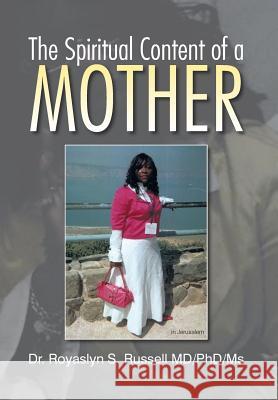 The Spiritual Content of a Mother Dr Royaslyn S. MD/Phd/MS Russell 9781483602615 Xlibris Corporation - książka