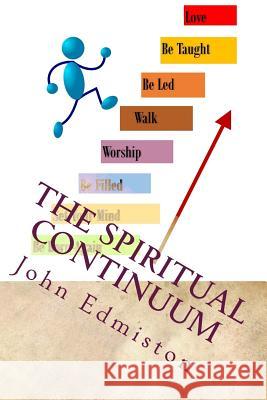 The Spiritual Continuum: Following the Holy Spirit In Order To Be A Disciple Edmiston, John Anthony 9781726445306 Createspace Independent Publishing Platform - książka