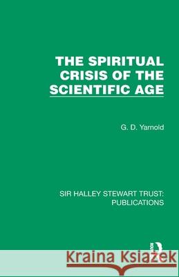 The Spiritual Crisis of the Scientific Age G. D. Yarnold 9781032885391 Routledge - książka