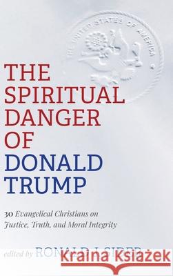 The Spiritual Danger of Donald Trump Ronald J. Sider 9781725271791 Cascade Books - książka