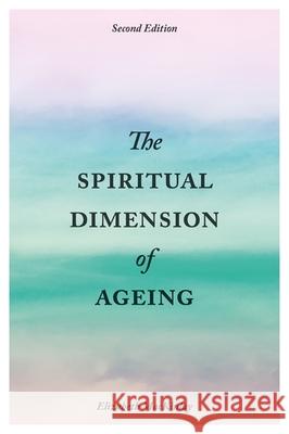 The Spiritual Dimension of Ageing, Second Edition Elizabeth Mackinlay 9781785920721 Jessica Kingsley Publishers - książka