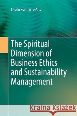 The Spiritual Dimension of Business Ethics and Sustainability Management Laszlo Zsolnai 9783319343471 Springer - książka