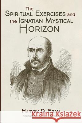 The Spiritual Exercises and the Ignatian Mystical Horizon Harvey D. Sj Egan Karl Rahner 9781725288713 Wipf & Stock Publishers - książka