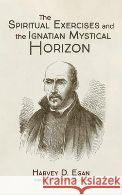 The Spiritual Exercises and the Ignatian Mystical Horizon Harvey D. Sj Egan Karl Rahner 9781725288737 Wipf & Stock Publishers - książka