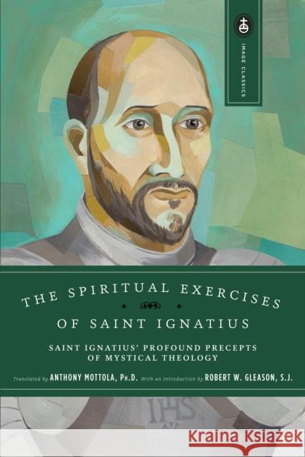 The Spiritual Exercises of Saint Ignatius: Saint Ignatius' Profound Precepts of Mystical Theology Amthony Mottola Anthony Mottola St Ignatius of Loyola 9780385024365 Image - książka