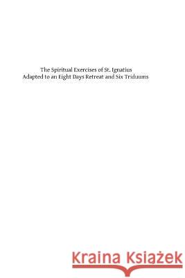 The Spiritual Exercises of St. Ignatius Adapted to an Eight Days Retreat and Six triduums Coppens Sj, Charles 9781482787191 Createspace - książka