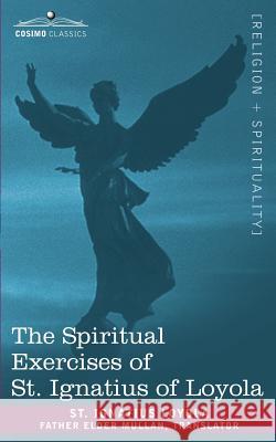 The Spiritual Exercises of St. Ignatius of Loyola , St. Ignatius Lo 9781602063730  - książka