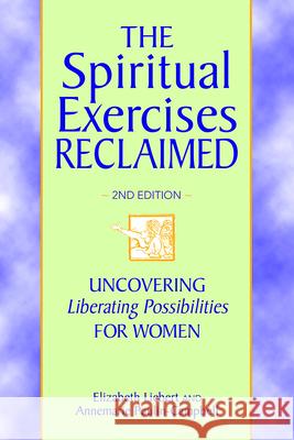 The Spiritual Exercises Reclaimed, 2nd Edition: Uncovering Liberating Possibilities for Women Elizabeth Liebert Annemarie Paulin-Campbell 9780809155316 Paulist Press - książka