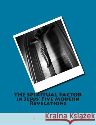 The Spiritual Factor in Jesus' Five Modern Revelations Walker Thomas 9781502749772 Createspace - książka