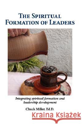 The Spiritual Formation of Leaders Chuck Miller 9781604773149 Xulon Press - książka