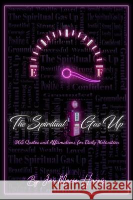 The Spiritual Gas Up: 365 Quotes and Affirmations for Daily Motivation Jai Marie Harris 9781736696279 Chocolate Readings - książka