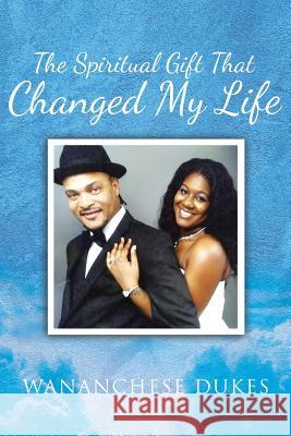 The Spiritual Gift That Changed My Life Wananchese Dukes 9781644622513 Page Publishing, Inc. - książka